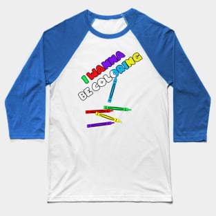 I Wanna Be Coloring Baseball T-Shirt